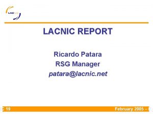 NIC 19 LACNIC REPORT Ricardo Patara RSG Manager