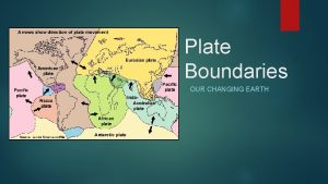 Plate Boundaries OUR CHANGING EARTH Earths Lithosphere Earths