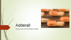 Adderall Harry Browne 9 SS Mr Bayliss Health