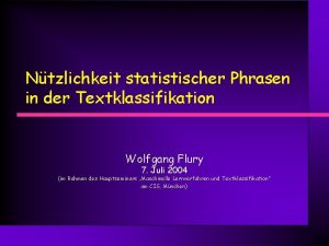 Ntzlichkeit statistischer Phrasen in der Textklassifikation Wolfgang Flury