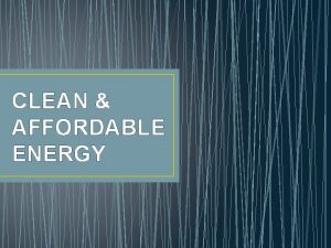 CLEAN AFFORDABLE ENERGY Goal towards clean and affordable