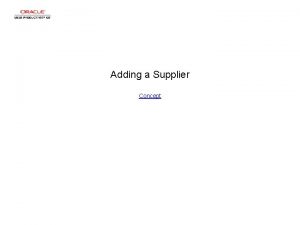 Adding a Supplier Concept Adding a Supplier Adding