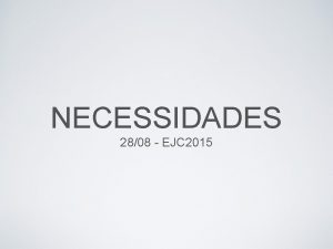 NECESSIDADES 2808 EJC 2015 NECESSIDADES JOO 6 1
