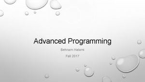 Advanced Programming Behnam Hatami Fall 2017 Agenda Init