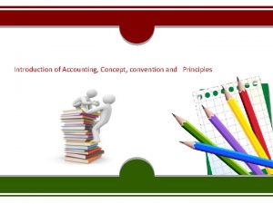 Introduction of Accounting Concept convention and Principles Meaning