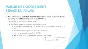 MAISON DE LADOLESCENT ESPACE DU PALAIS Pour information