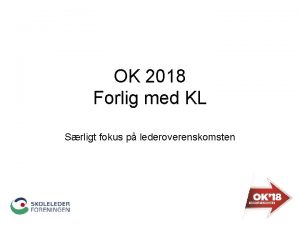 OK 2018 Forlig med KL Srligt fokus p