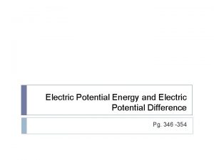 Electric Potential Energy and Electric Potential Difference Pg