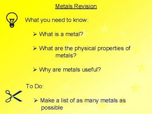 Metals Revision What you need to know What