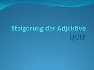 Steigerung der Adjektive QUIZ 1 Mauer befindet sich