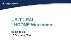 UKT 1 RAL LHCONE Workshop Robin Tasker 10