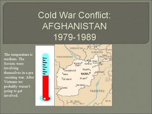 Cold War Conflict AFGHANISTAN 1979 1989 The temperature