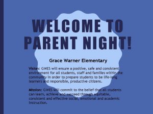 WELCOME TO PARENT NIGHT Grace Warner Elementary Vision