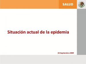 Situacin actual de la epidemia 22 Septiembre2009 Distribucin