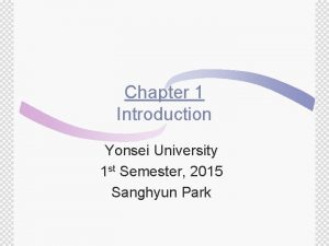 Chapter 1 Introduction Yonsei University 1 st Semester