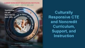 Culturally Responsive CTE and Noncredit Curriculum Support and