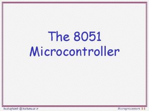 The 8051 Microcontroller hsabaghianb kashanu ac ir Microprocessors