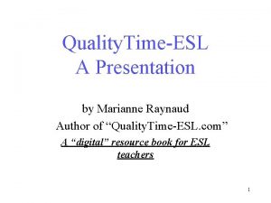 Quality TimeESL A Presentation by Marianne Raynaud Author