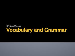 3 rd Nine Weeks Vocabulary and Grammar Vocabulary