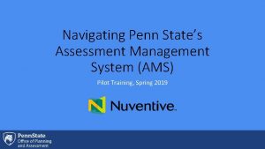 Navigating Penn States Assessment Management System AMS Pilot