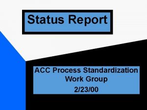 Status Report ACC Process Standardization Work Group 22300