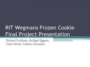 RIT Wegmans Frozen Cookie Final Project Presentation Richard