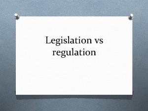 Legislation vs regulation Legislation O A law or