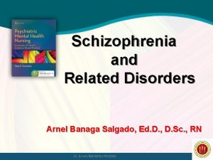 Schizophrenia and Related Disorders Arnel Banaga Salgado Ed