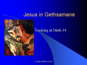 Jesus in Gethsamane Looking at Mark 14 Looking