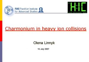 Charmonium in heavy ion collisions Olena Linnyk 16