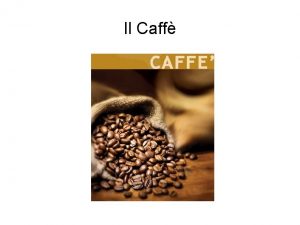 Il Caff Propriet antiossidanti Ricerca effettuata per verificare