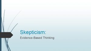 Skepticism EvidenceBased Thinking Two Truths and a Lie