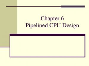 Chapter 6 Pipelined CPU Design Pipelined operation laundry