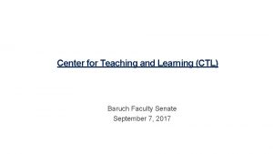 Center for Teaching and Learning CTL Baruch Faculty