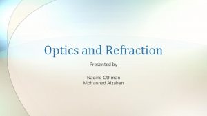 Optics and Refraction Presented by Nadine Othman Mohannad