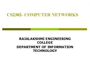 CS 2302 COMPUTER NETWORKS RAJALAKSHMI ENGINEERING COLLEGE DEPARTMENT