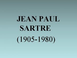 JEAN PAUL SARTRE 1905 1980 Hizo de la