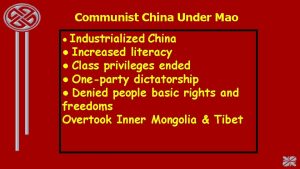 Communist China Under Mao Industrialized China Increased literacy