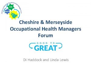 Cheshire Merseyside Occupational Health Managers Forum Di Haddock