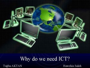 Why do we need ICT Tuba AKTAN Hawzhin