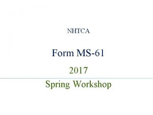 NHTCA Form MS61 2017 Spring Workshop NAME OF