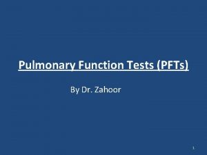 Pulmonary Function Tests PFTs By Dr Zahoor 1