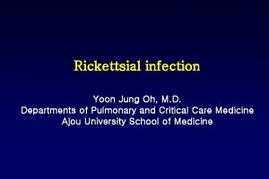 Rickettsial infection Yoon Jung Oh M D Departments