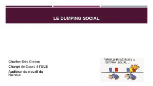 LE DUMPING SOCIAL CharlesEric Clesse Charg de Cours