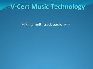 VCert Music Technology Mixing multitrack audio UNIT 4
