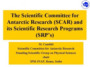The Scientific Committee for Antarctic Research SCAR and