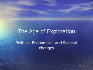 The Age of Exploration Political Economical and Societal