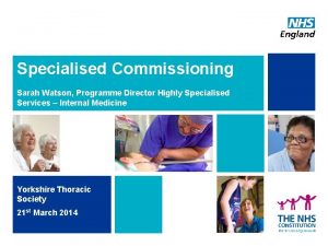 Specialised Commissioning Sarah Watson Programme Director Highly Specialised