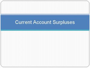 Current Account Surpluses Current Account Surplus Current account