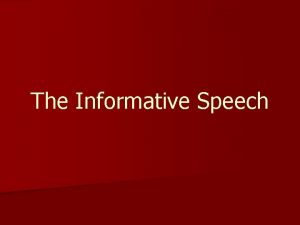 The Informative Speech Purposes of Informative Speaking Informative